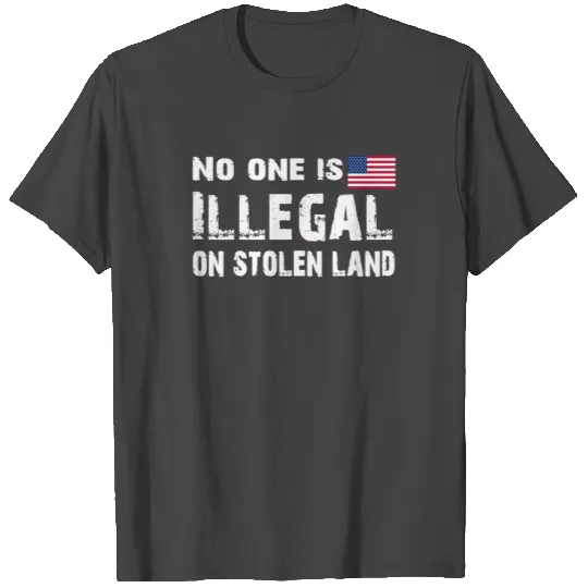 No one is illegal on stolen land T Shirts