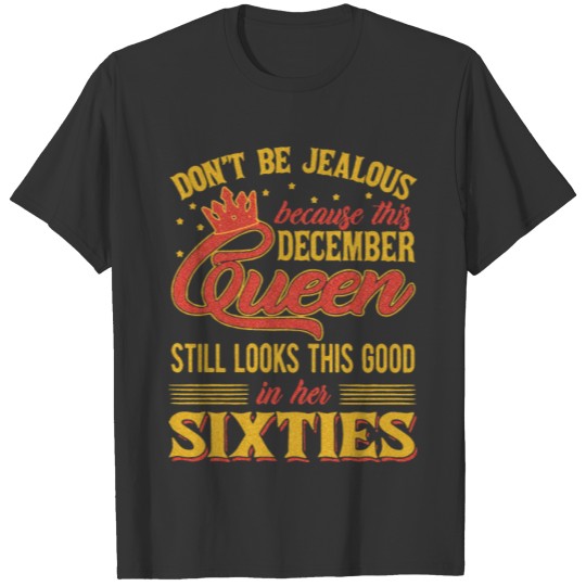 do not be jealous because this december queen stil T-shirt