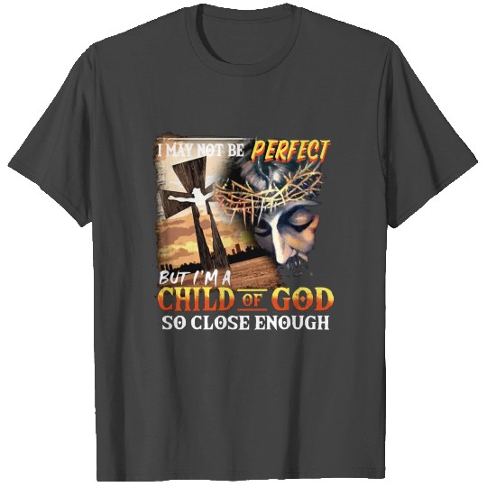 i may not be perfect but i am a child of god so cl T Shirts