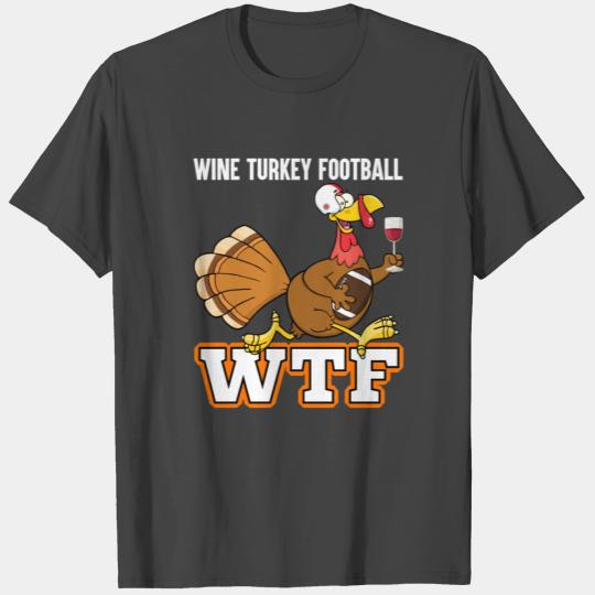 WTF Wine Turkey Football Thanksgiving Day T Shirts