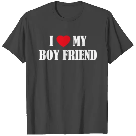 I LOVE MY BOY FRIEND T Shirts