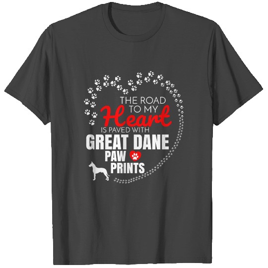 The Road To My Heart Is Paved With Great Dane Paw T Shirts