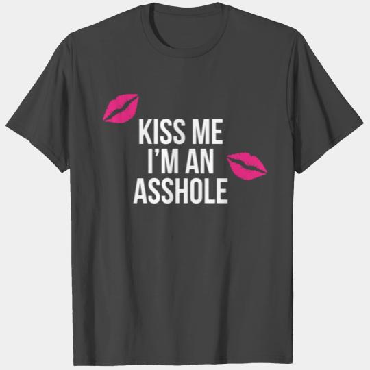 Kiss Me I’m an Asshole T Shirts