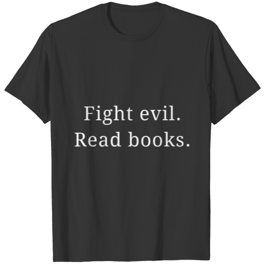 Fight evil. Read books. T-shirt