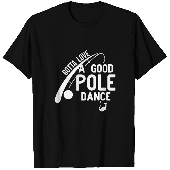 Love Good Pole Dance Funny Fishing Valentines Day T Shirts