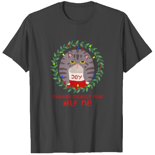 Forced Family Fun Feline | Holiday Help Me Kitten T Shirts