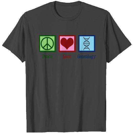 Peace Love Genealogy T Shirts
