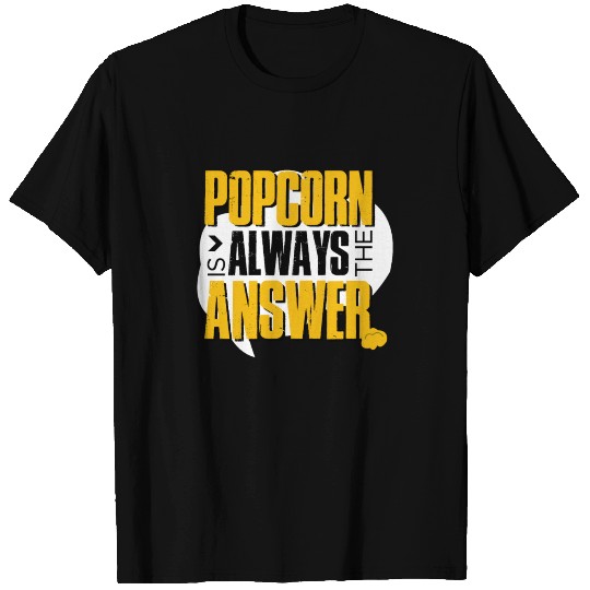 Popcorn Is Always The Answer T Shirts