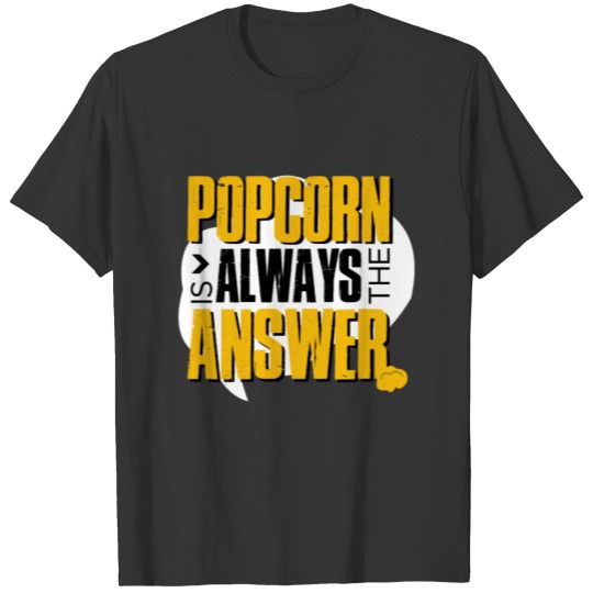 Popcorn Is Always The Answer T Shirts