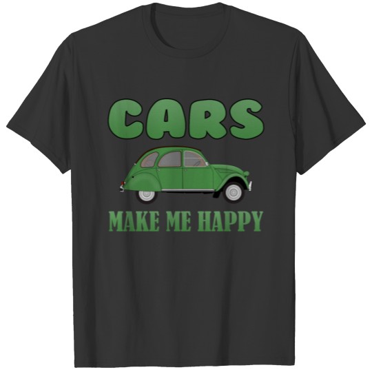 Cars make me Happy - old-timer muscle car sport T Shirts
