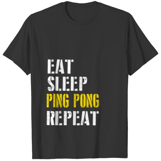 Eat. Sleep. Ping Pong. Repeat. T-shirt