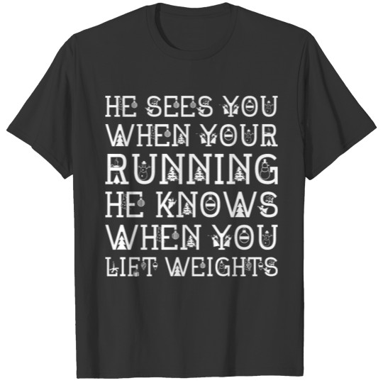 Santa Knows When Your Running Lift Weights Christm T-shirt