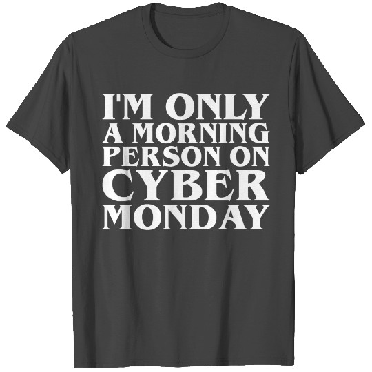 Im Only Morning Person On Cyber Monday Christmas T Shirts