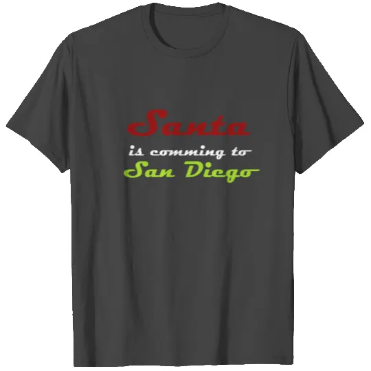 Santa is comming to San Diego T Shirts