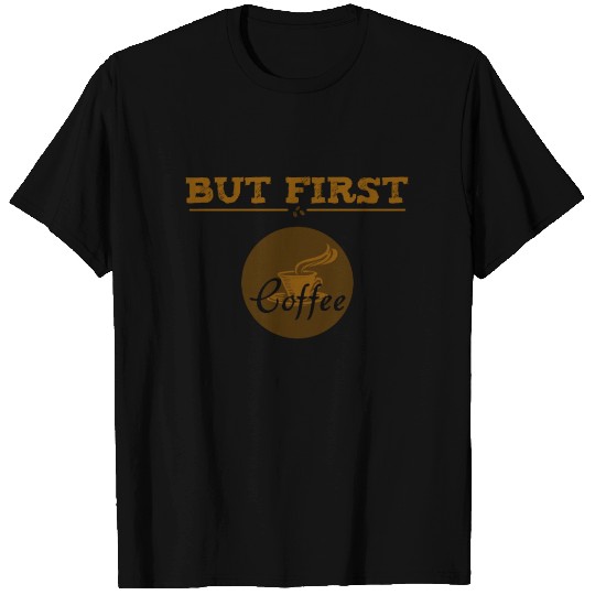 but first coffee - coffee lover - dark hot energy T Shirts