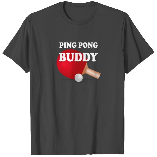 Ping Pong Buddy Table Tennis T Shirts