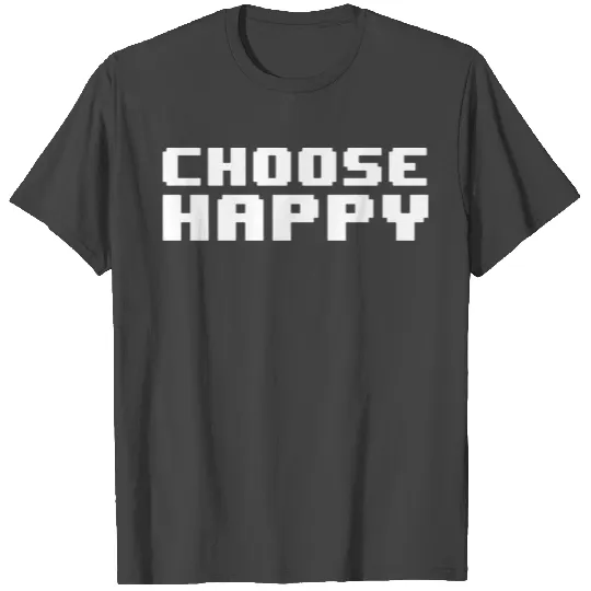 Choose Happy T Shirts