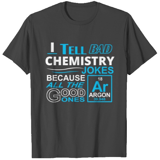 bad chemistry jokes T Shirts