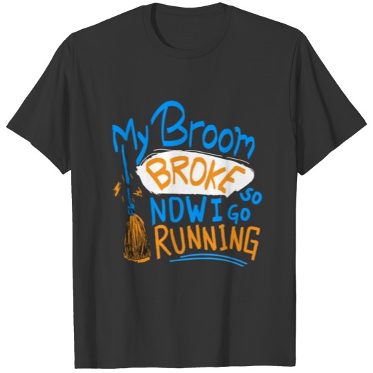 Runner Gift Funny Running Quotes My Broom Broke T-shirt