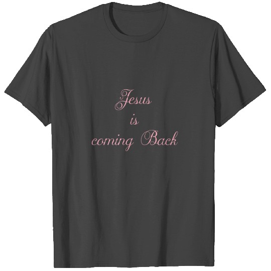 Jesus Is Coming Back T Shirts