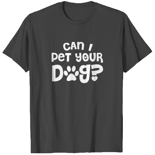 Can I Pet Your Dog Cute Dog Lover Design T Shirts