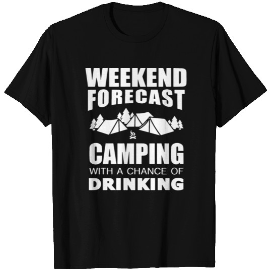 weekend forcast camping with a chance of drinking T Shirts