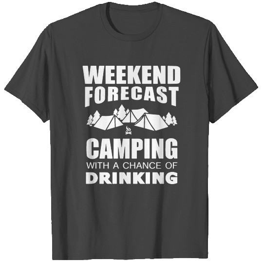 weekend forcast camping with a chance of drinking T Shirts