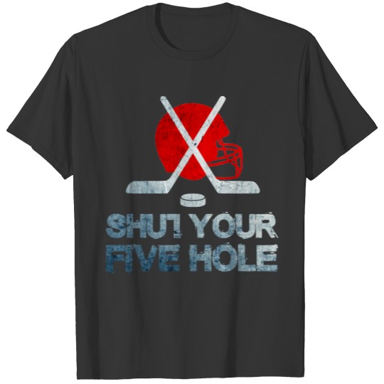 Funny Ice Hockey - Shut Your Five Hole - Sticks T-shirt