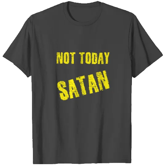 Not Today Satan T Shirts