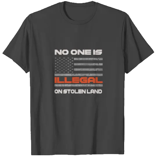 No one is illegal on stolen land T Shirts