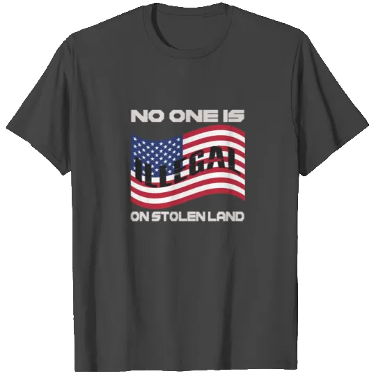 No one is illegal on stolen land T Shirts