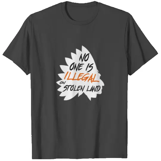 No one is illegal on stolen land T Shirts