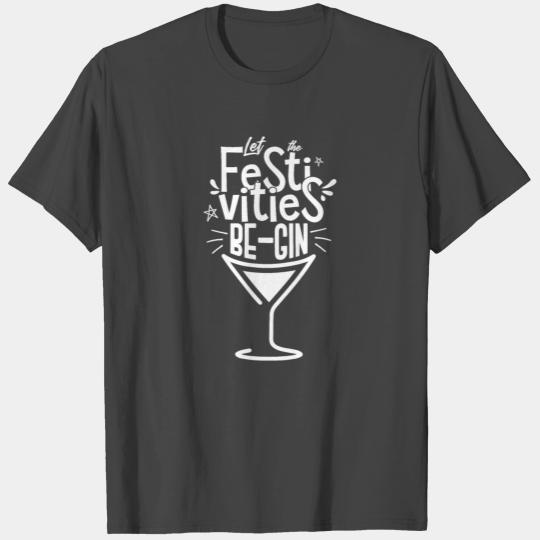 Let The Festivities Be-Gin - white Christmas gin T Shirts