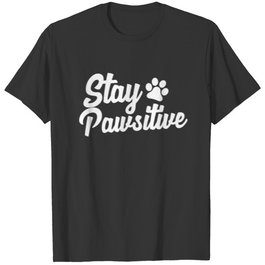 Stay Pawsitive Dogs Gift Pun Funny Pet Paw Design T-shirt