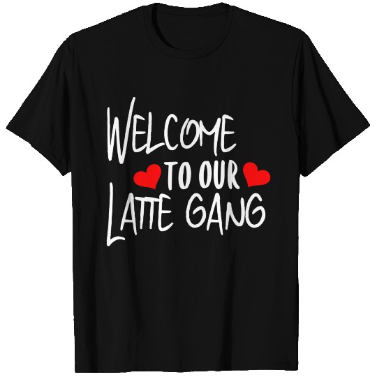 Welcome To Our Latte Gang T Shirts