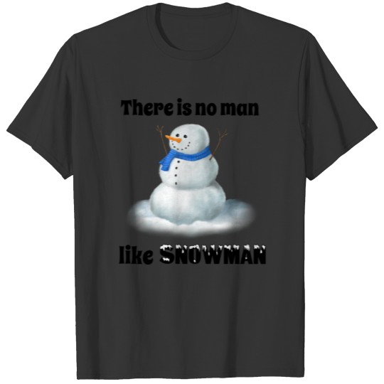There is no man like snowman T-shirt