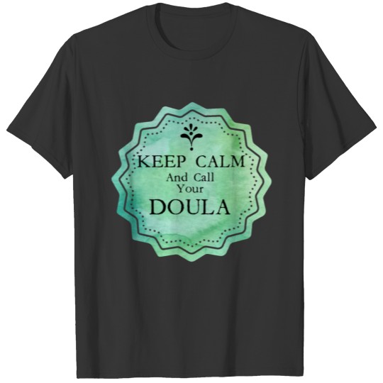 keep calm and call your doula 2 T-shirt