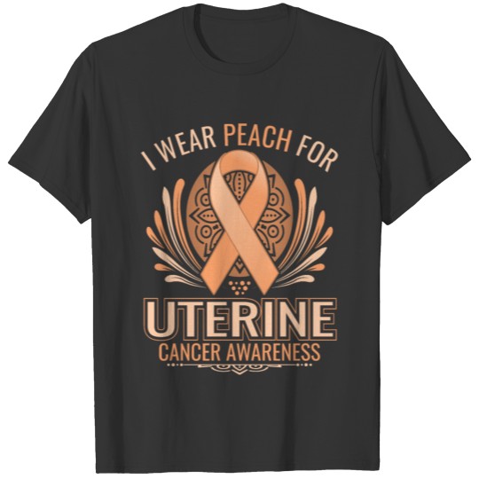 i wear peach for uterine cancer awareness T-shirt