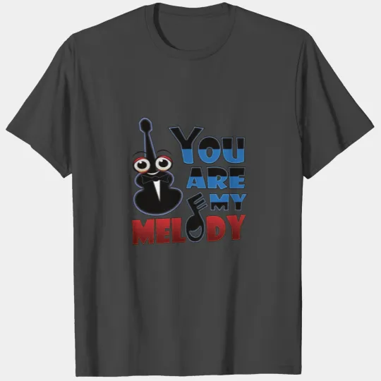 You are my melody T Shirts
