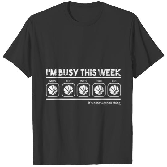 i am busy this weeken it is a basketball thing gam T-shirt