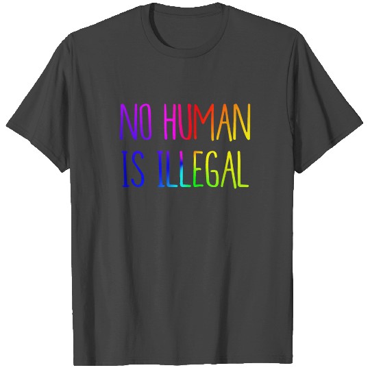 No Human Is Illegal T Shirts