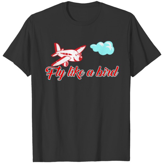 fly like a bird T Shirts