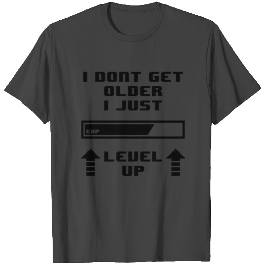 I Don't Get Older I Just Level Up Funny Gamer T Shirts