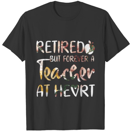 retired but forever a teacher at heart grandma tea T Shirts