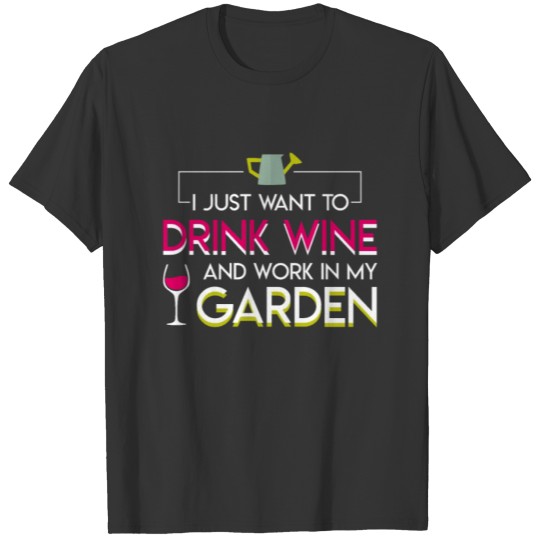 Gardening Drinking Wine Want Wine Garden T Shirts