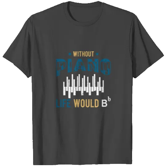 Piano Saying Gift Idea For Piano Players T Shirts