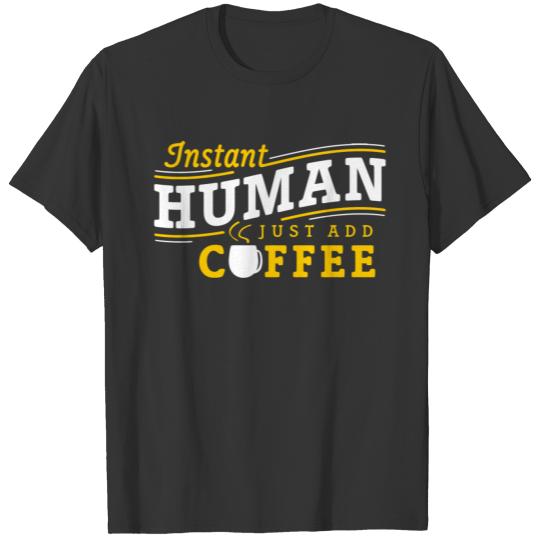 Instant Human Just Add Coffee T-shirt