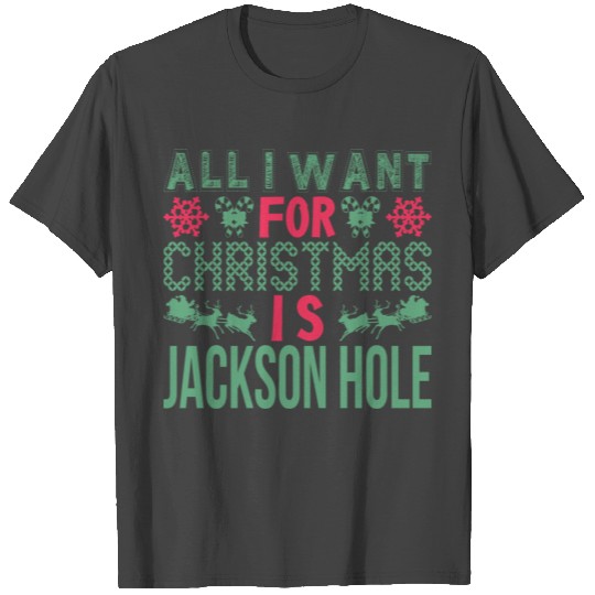 All I Want For Christmas Jackson Hole Holidays T Shirts