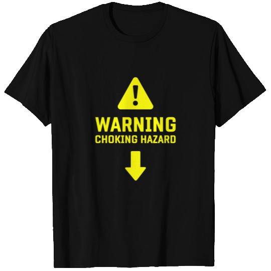 sx naughty saying gift Choking Hazard T Shirts
