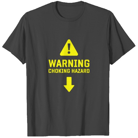 sx naughty saying gift Choking Hazard T Shirts